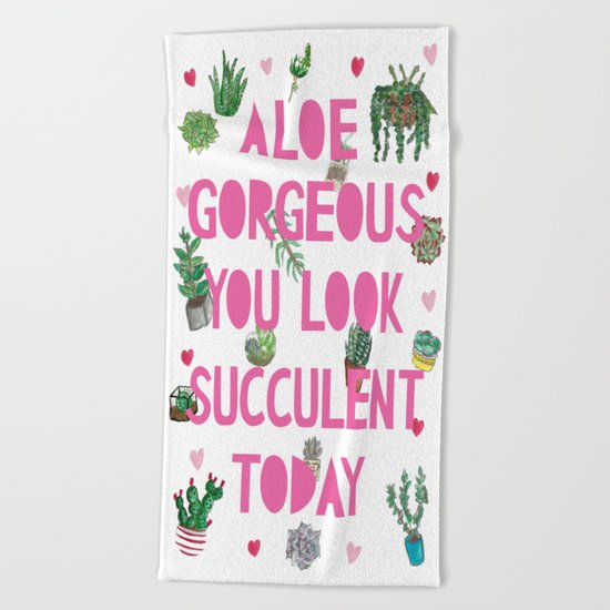 Aloe Gorgeous You Look Succulent Today Beach Towel
