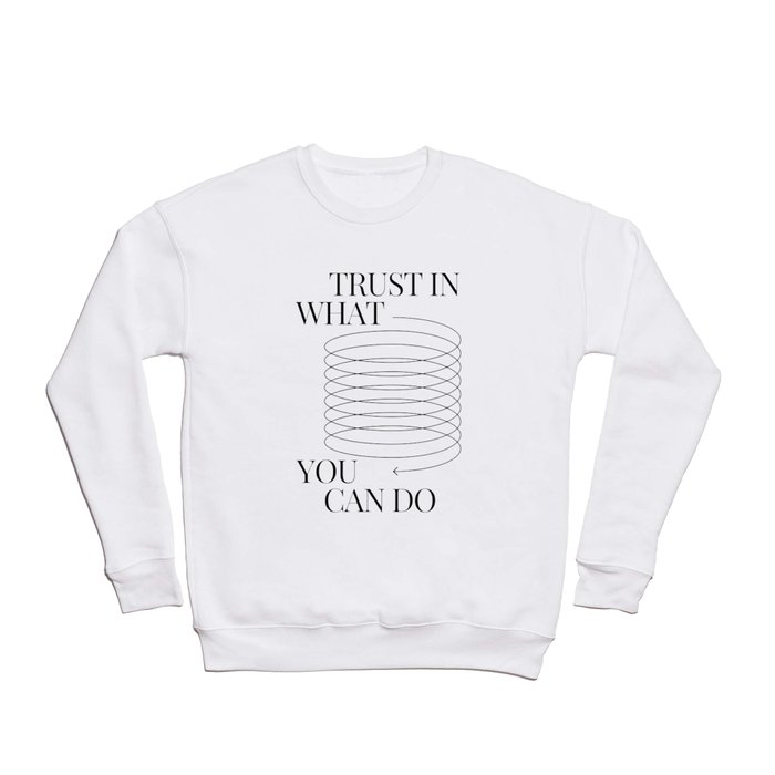 Trust In What You Can Do | Typography Design  Crewneck Sweatshirt