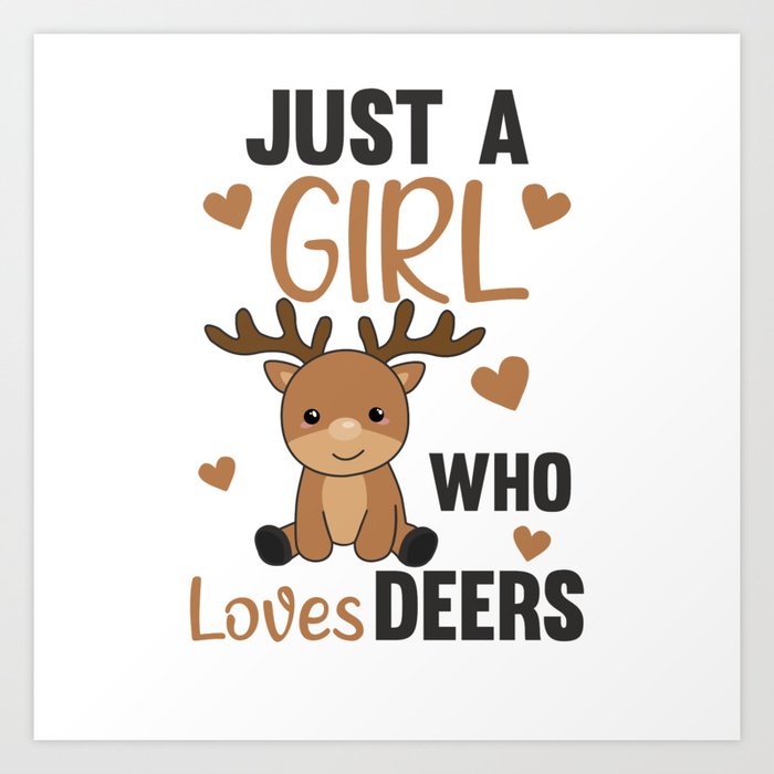 Just A Girl who Loves Deers - Sweet Deer Art Print
