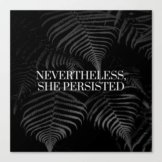 Nevertheless, she persisted Canvas Print
