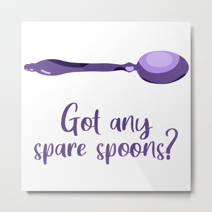 Got Any Spare Spoons? (Spoonie Awareness) Metal Print