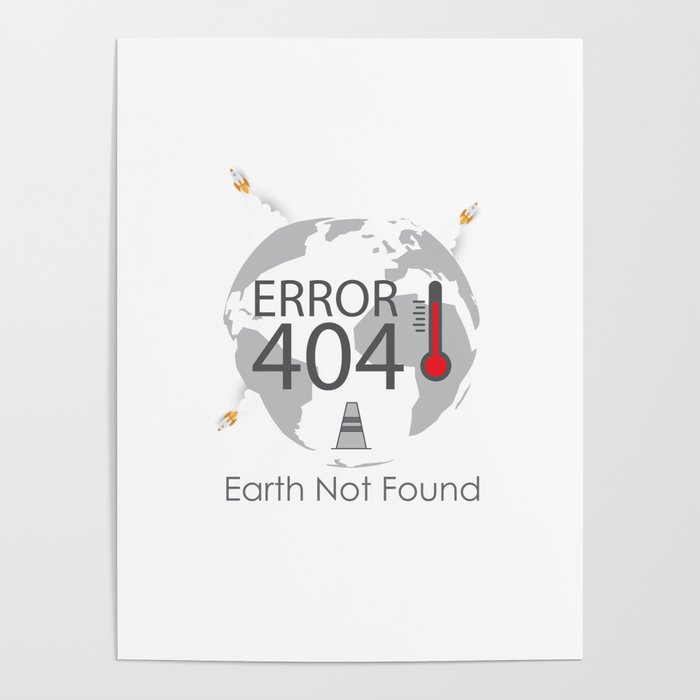 Global Climate Change Concept Error 404 Earth Not Found Text Poster By Cddesign Society6