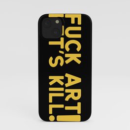 Fuck Art Let's Kill iPhone Case