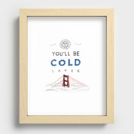 You'll Be Cold Later Recessed Framed Print