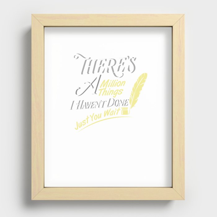 There Is A Million Things I Haven't Done Just You Wait - Hamilton Recessed Framed Print