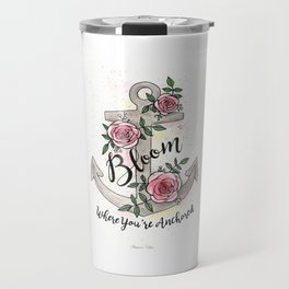 Bloom Where You are Anchored Travel Mug