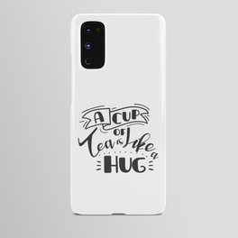 A Cup Of Tea Is Like A Hug | Funny Quote and Great Gift Android Case