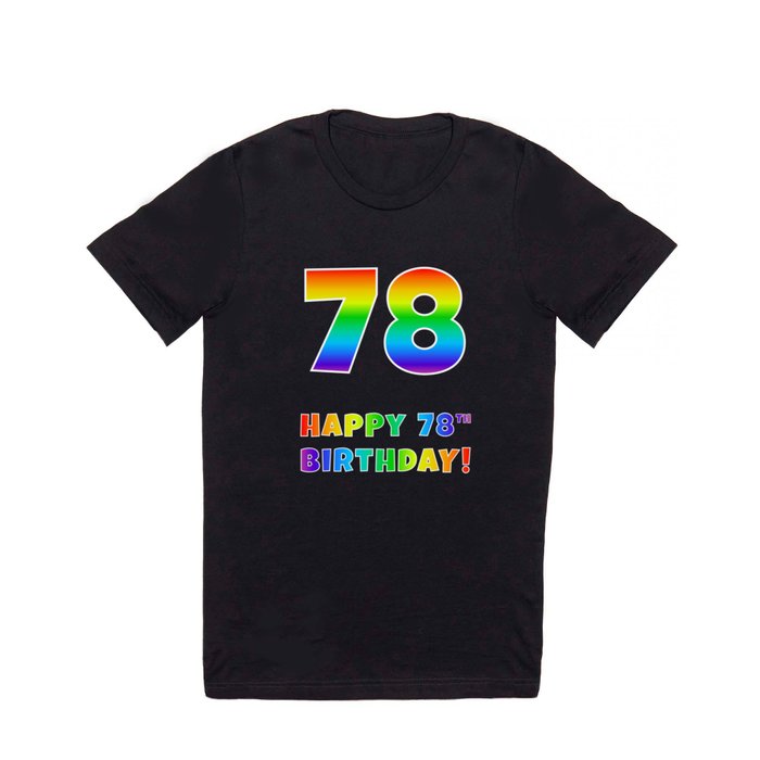 HAPPY 78TH BIRTHDAY - Multicolored Rainbow Spectrum Gradient T Shirt