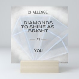 Challenge Diamonds to Shine as Bright as YOU Mini Art Print
