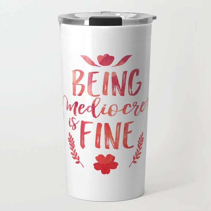 Being mediocre is fine Travel Mug