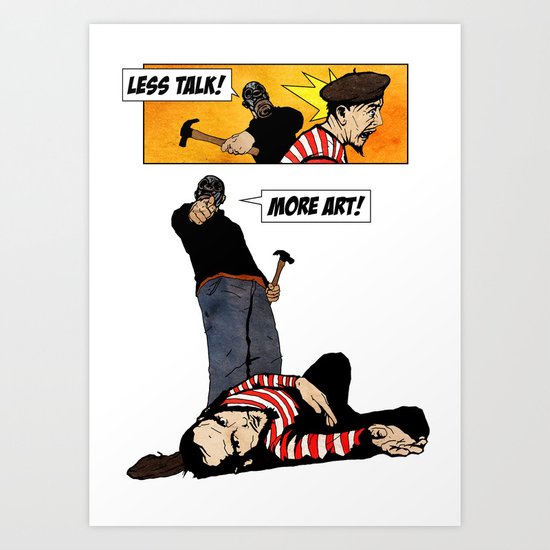 Less Talk! More Art! Art Print