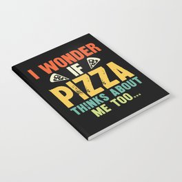 Funny I Wonder If Pizza Thinks About Me Too Notebook