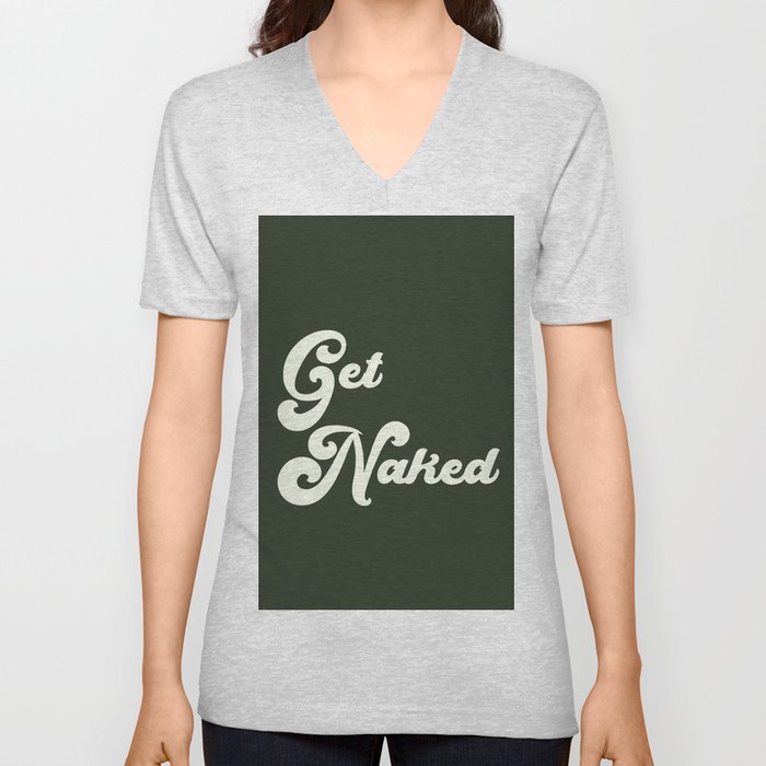 Get Naked in Green V Neck T Shirt