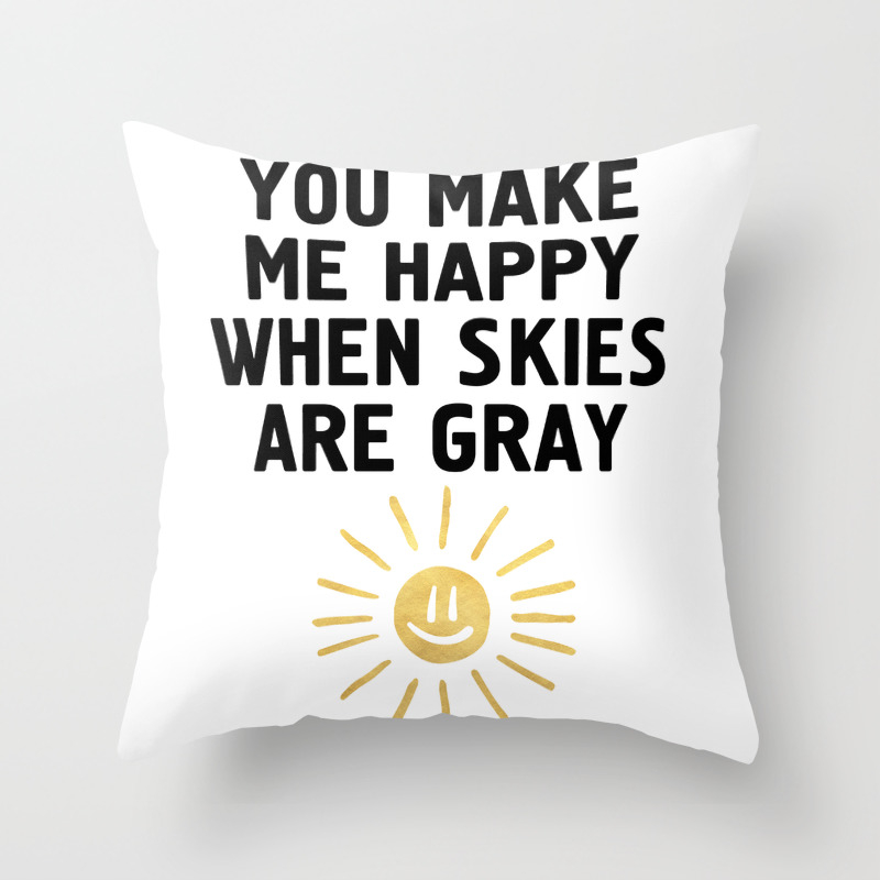 You Make Me Happy When Skies Are Gray Throw Pillow By Deificusart Society6
