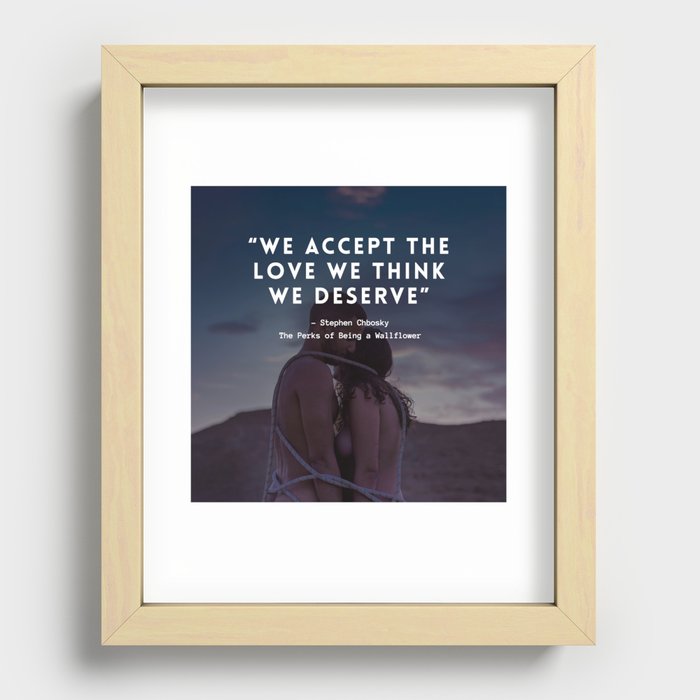 We accept the love we think we deserve - Love portrait Recessed Framed Print