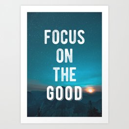 Motivational - Focus On The Good Art Print