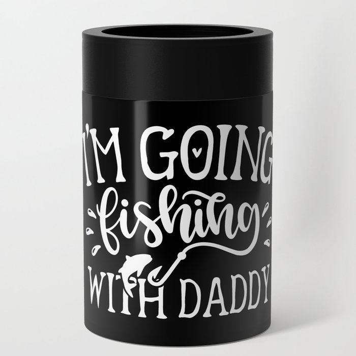 I'm Going Fishing With Daddy Cute Kids Hobby Can Cooler