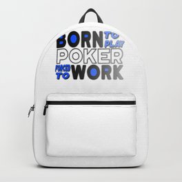 Born to Play Poker Forced to Go to Work Poker Player Gambling Backpack