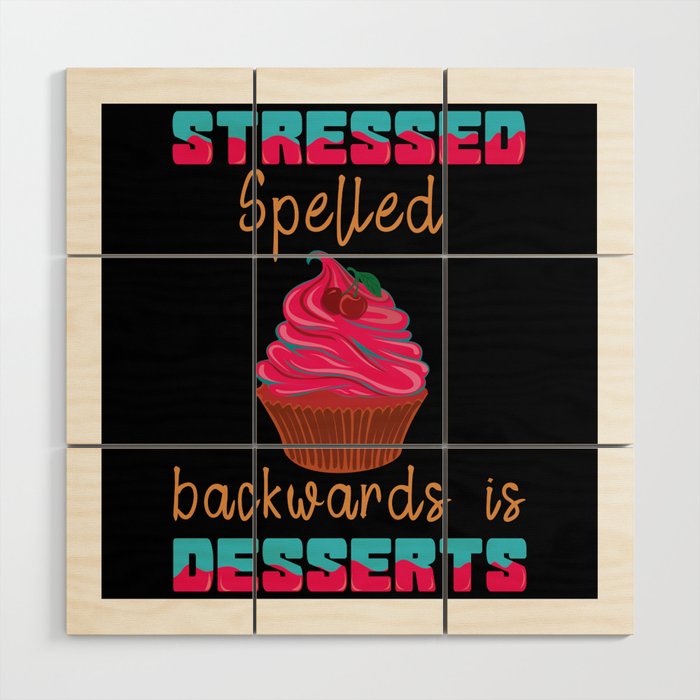 Stressed Spelled Backwards Is Desserts Cake Wood Wall Art