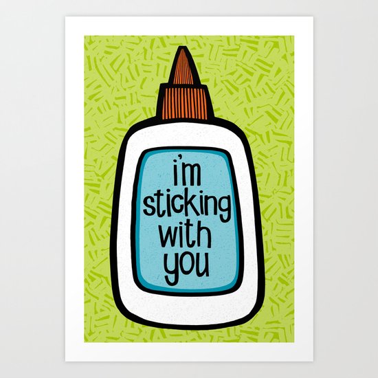 sticking with you Art Print