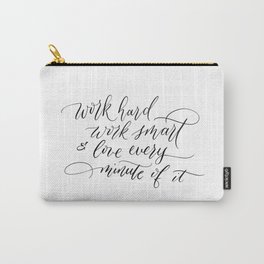 Work hard, work smart, & love every minute of it Carry-All Pouch