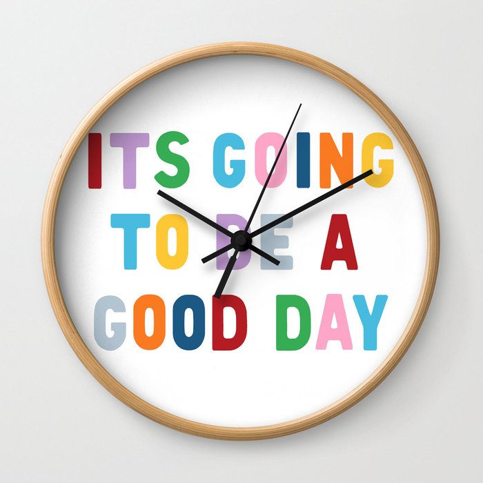 It's Going to be a Good Day Wall Clock