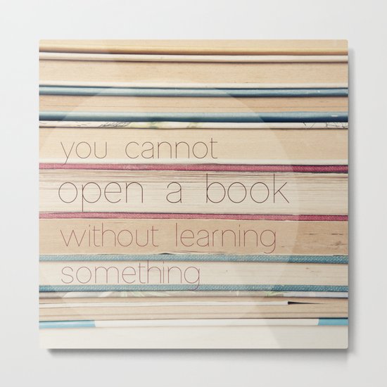 you cannot open a book without learning something Metal Print