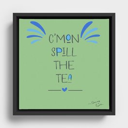Spill The Tea - poster  Framed Canvas