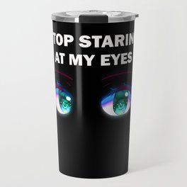 Stop staring at my eyes Travel Mug