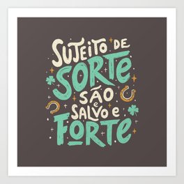 Sujeito de Sorte São e Salvo e Forte by Tobe Fonseca Art Print