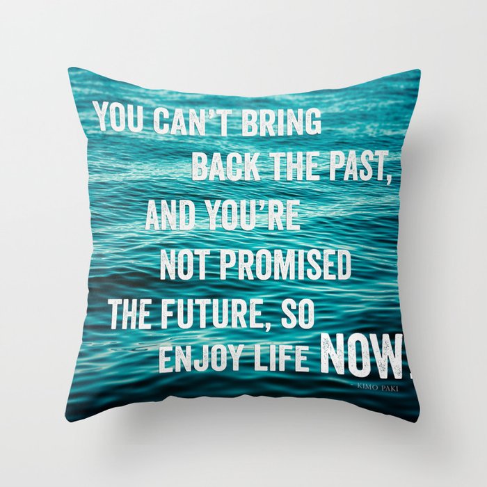 Enjoy Life Now Throw Pillow