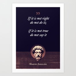 Marcus Aurelius - If it is not right do not do it; if it is not true do not say it Art Print