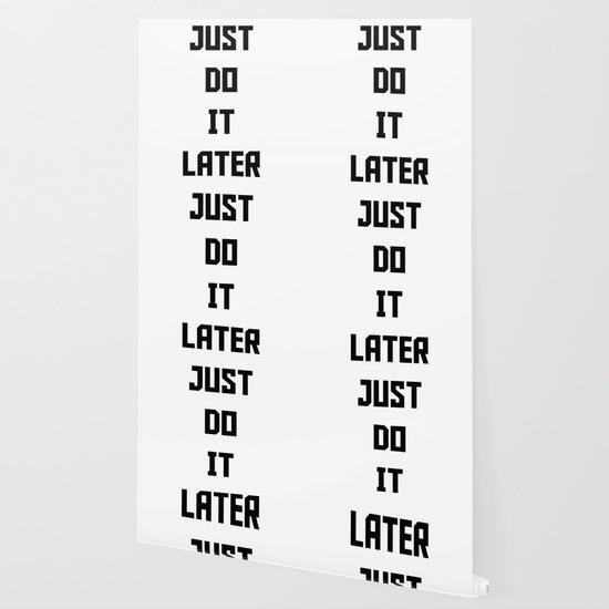 Just Do It Later Wallpaper By Rauros Society6