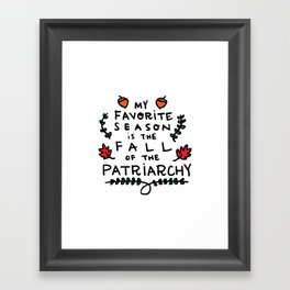 My Favorite Season is the Fall of the Patriarchy Framed Art Print