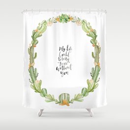 Desert Cactus - “My life would totally "succ" without you" Shower Curtain