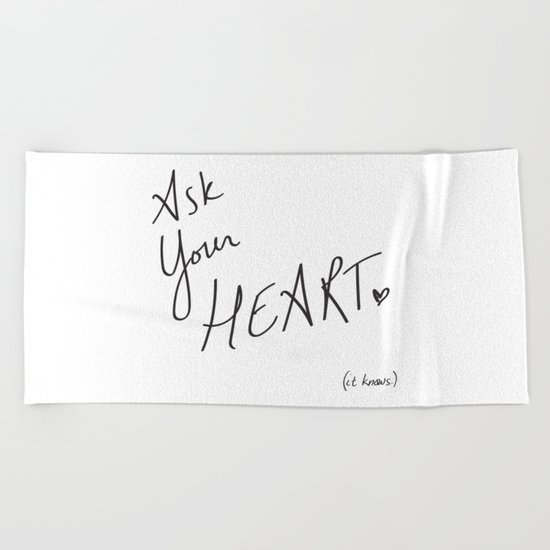Ask Your Heart. (it knows.) Quote Beach Towel