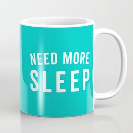 Need More Sleep Blue Funny Quote Coffee Mug