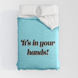 It’s in your hands! Comforter