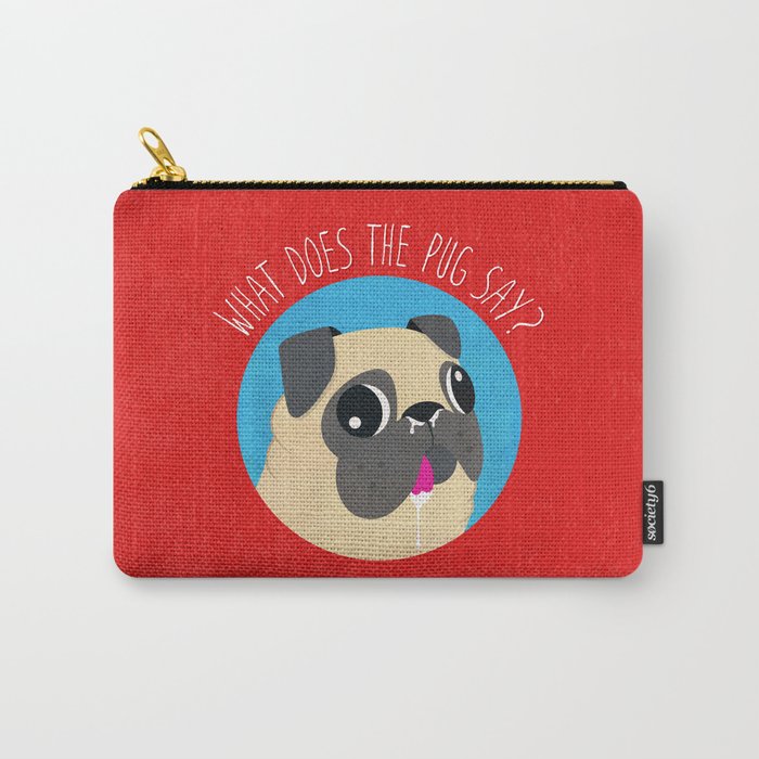 What does the PUG say? Carry-All Pouch