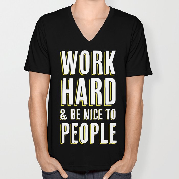 Work Hard u0026 Be Nice To People V Neck T Shirt by Crafty Lemon | Society6