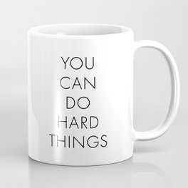 You Can Do Hard Things Coffee Mug