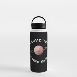 Planet I Love You To Saturn An Back Saturn Water Bottle