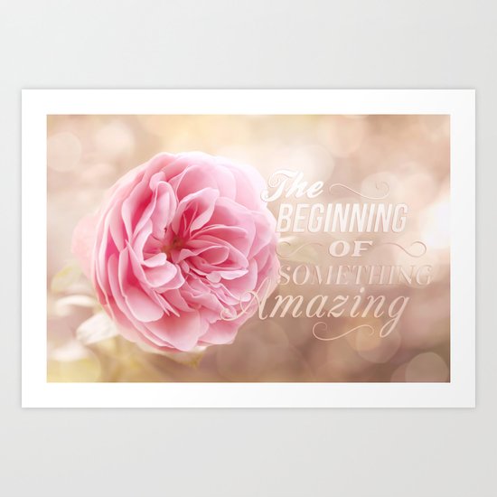 The beginning of something amazing . Roses- Rose Typography Art Print