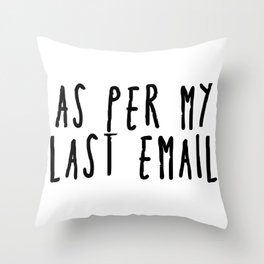 As per my last email... BLACK Throw Pillow