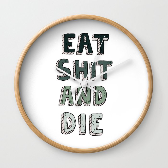 EAT SHIT AND DIE (GREEN) Wall Clock