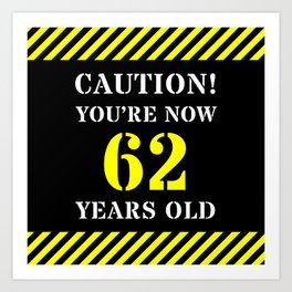 [ Thumbnail: 62nd Birthday - Warning Stripes and Stencil Style Text Art Print ]