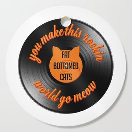 Fat Bottomed Cats you make this rockin world go meow Cutting Board