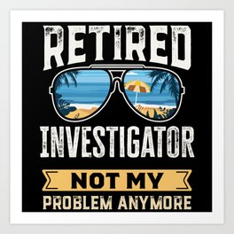 Retired Investigator Funny Retirement Gift Art Print