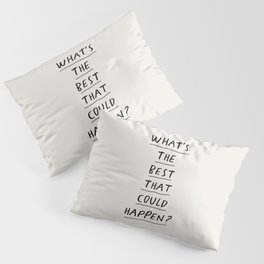 What's The Best That Could Happen Pillow Sham