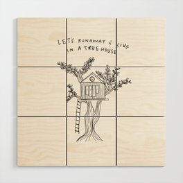 Let's Runaway and Live in a Treehouse - art print Wood Wall Art